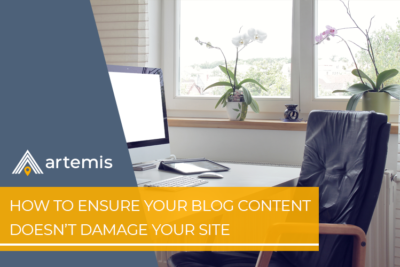Blog - How to Ensure Your Blog Content Doesn't Damage Your Site